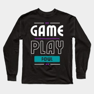 Gameplay Fowl Big Text Long Sleeve T-Shirt